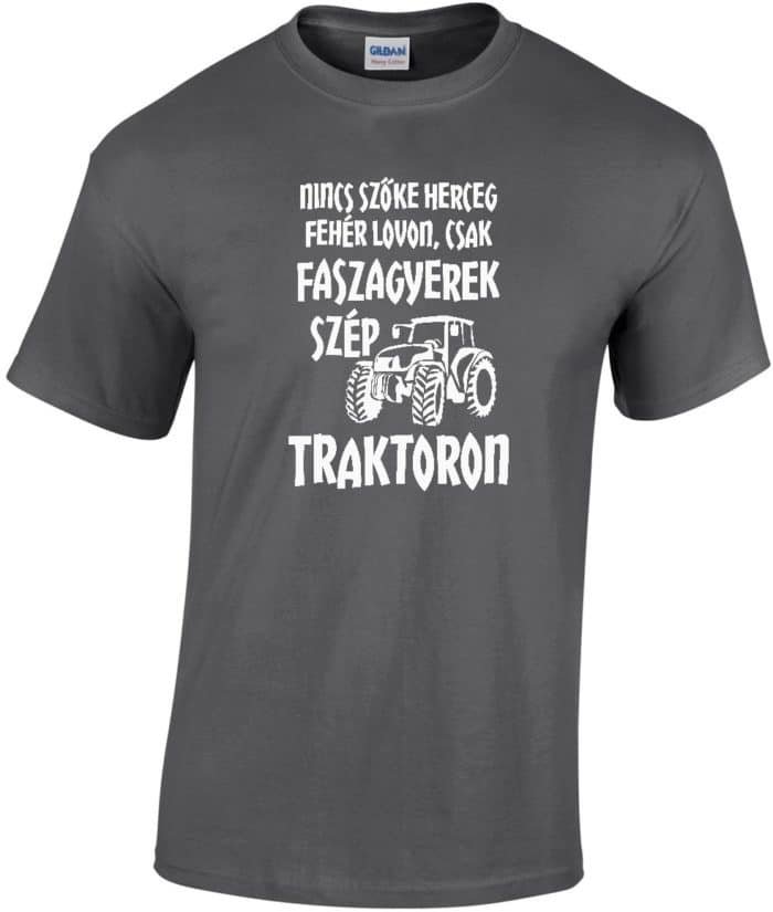 Nincs szőke herceg fehér lovon csak fasza gyerek szép traktoron férfi póló - Image 3