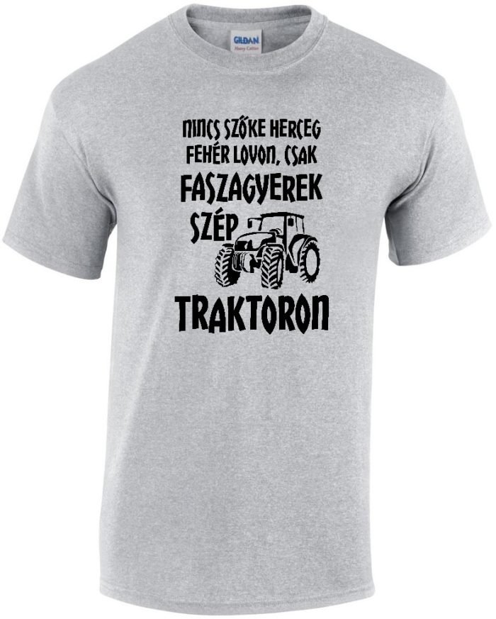 Nincs szőke herceg fehér lovon csak fasza gyerek szép traktoron férfi póló