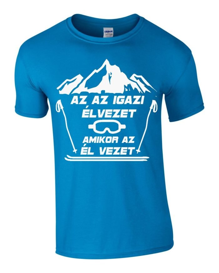 Az az igazi élvezet amikor az él vezet férfi póló