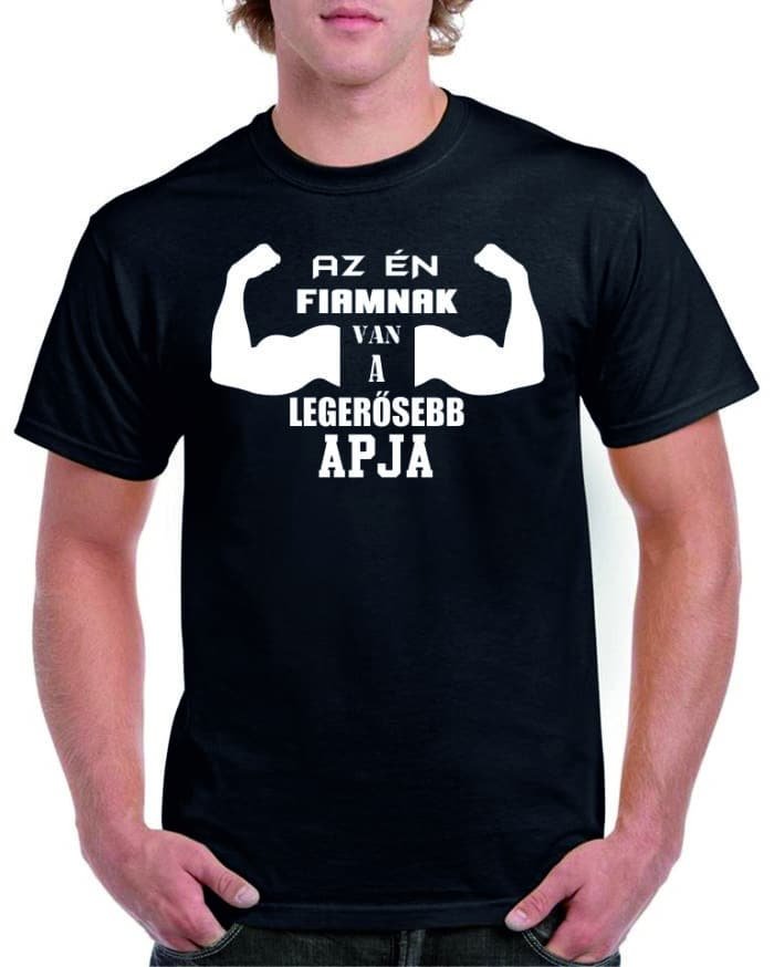 Az én fiamnak van a legerősebb apja póló