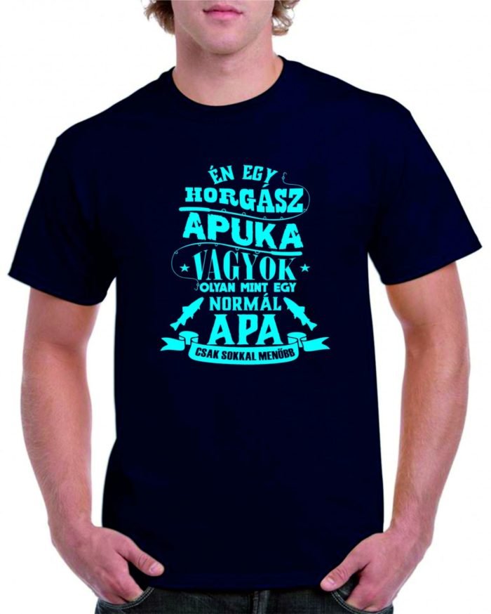 Én egy horgász apuka vagyok olyan mint egy normál apa férfi póló