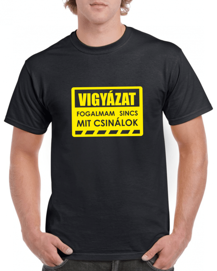 Vigyázat fogalmam sincs mit csinálok férfi póló