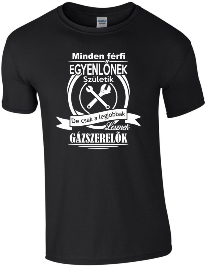 Minden férfi egyenlőnek születik de csak a legjobbak lesznek gázszerelők