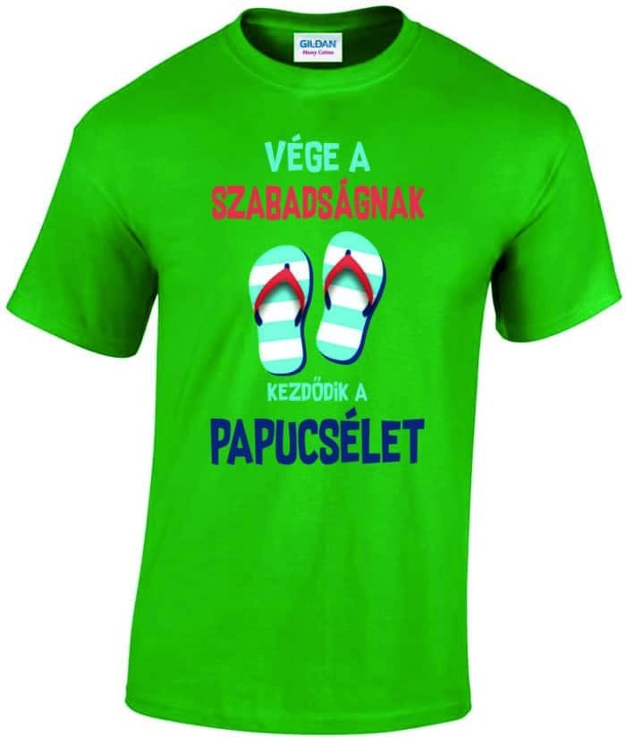 Vége a szabadságnak kezdődik a papucsélet férfi póló