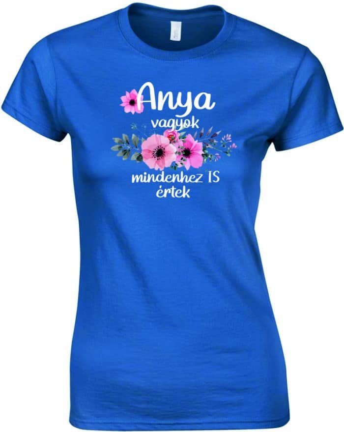 Anya vagyok mindenhez is értek virágos női póló