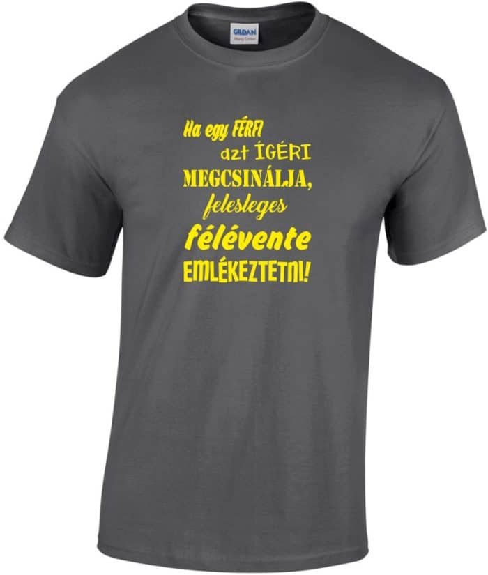 Ha egy férfi azt ígéri megcsinálja férfi póló