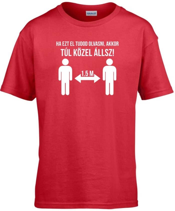 Ha ezt el tudod olvasni, akkor túl közel állsz gyerek póló