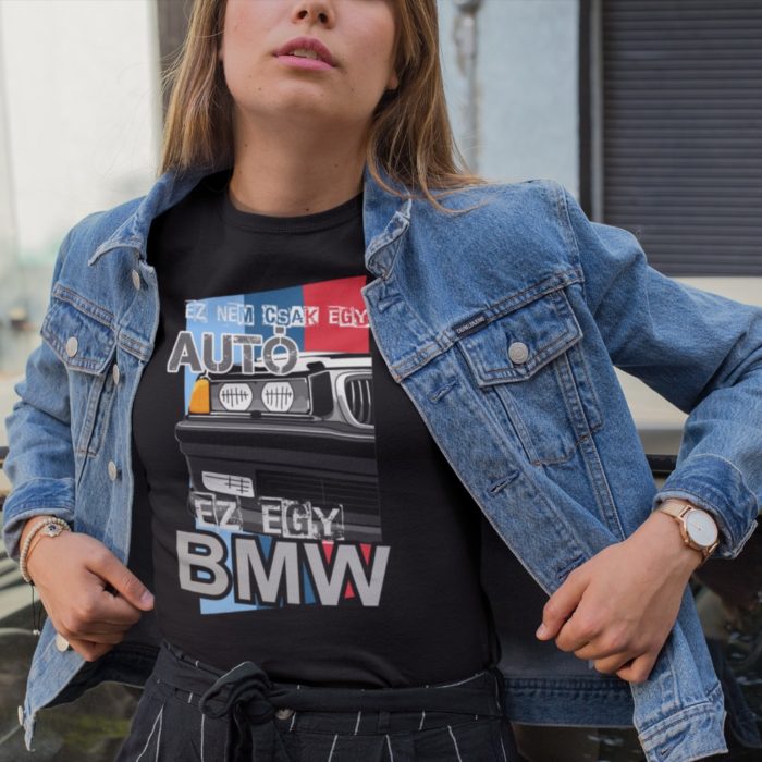 Ez nem csak egy autó ez egy BMW női póló