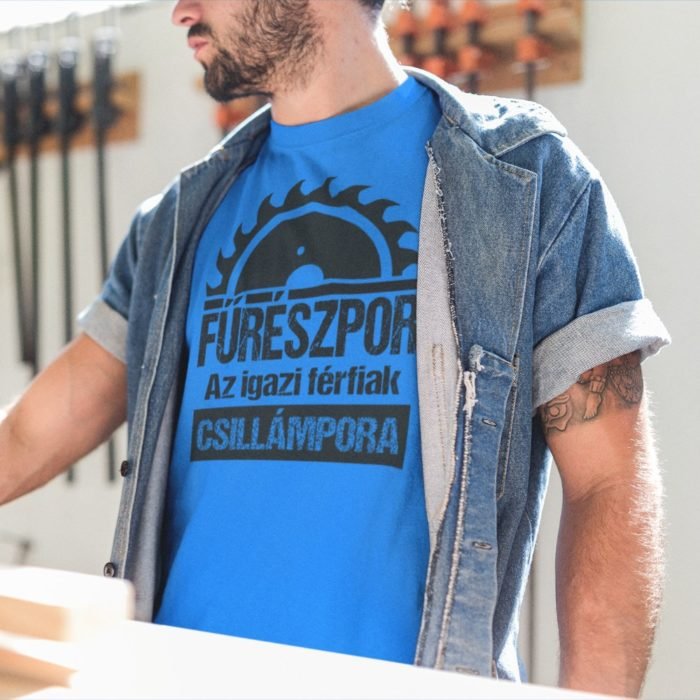 Fűrészpor az igazi férfiak csillámpora férfi póló