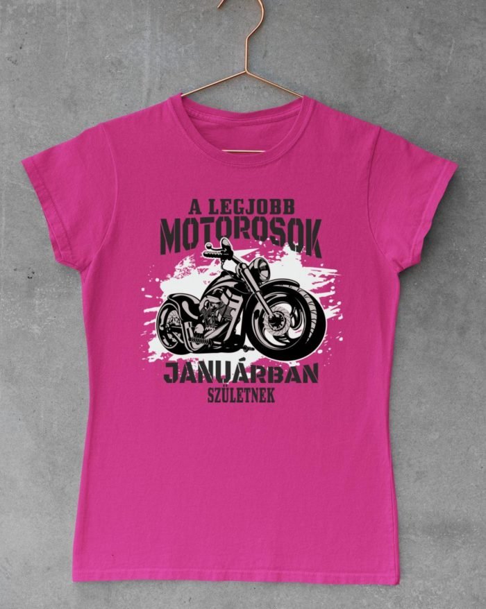 A legjobb motorosok januárban születnek női póló