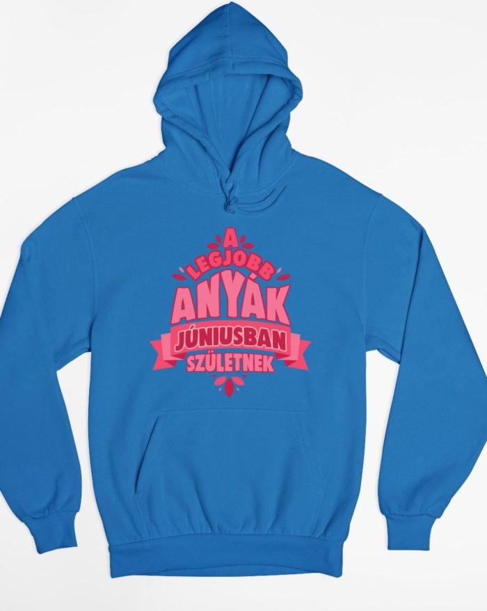 A legjobb anyák júniusban születnek kapucnis pulóver