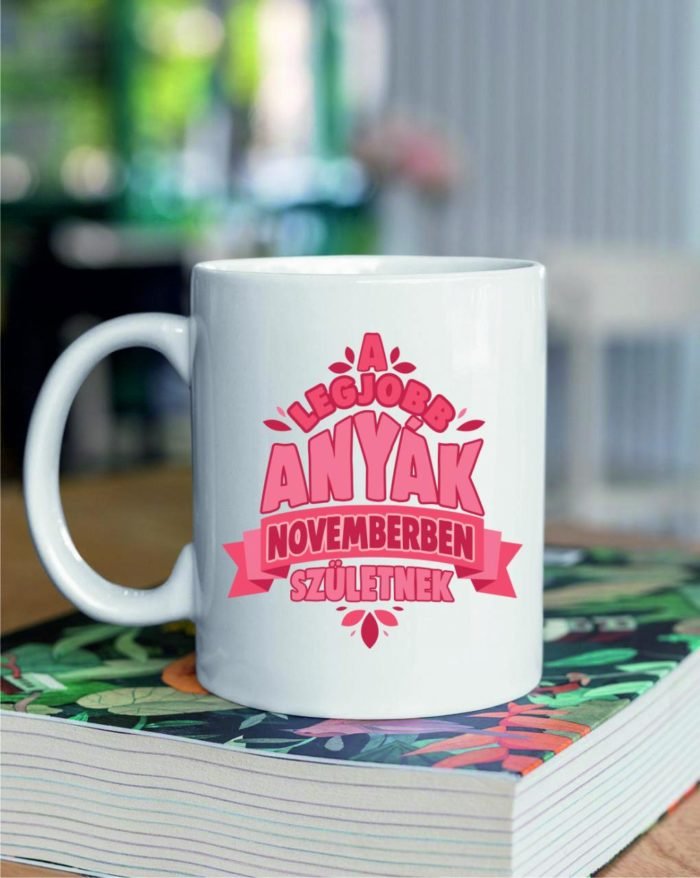 A legjobb anyák novemberben születnek bögre
