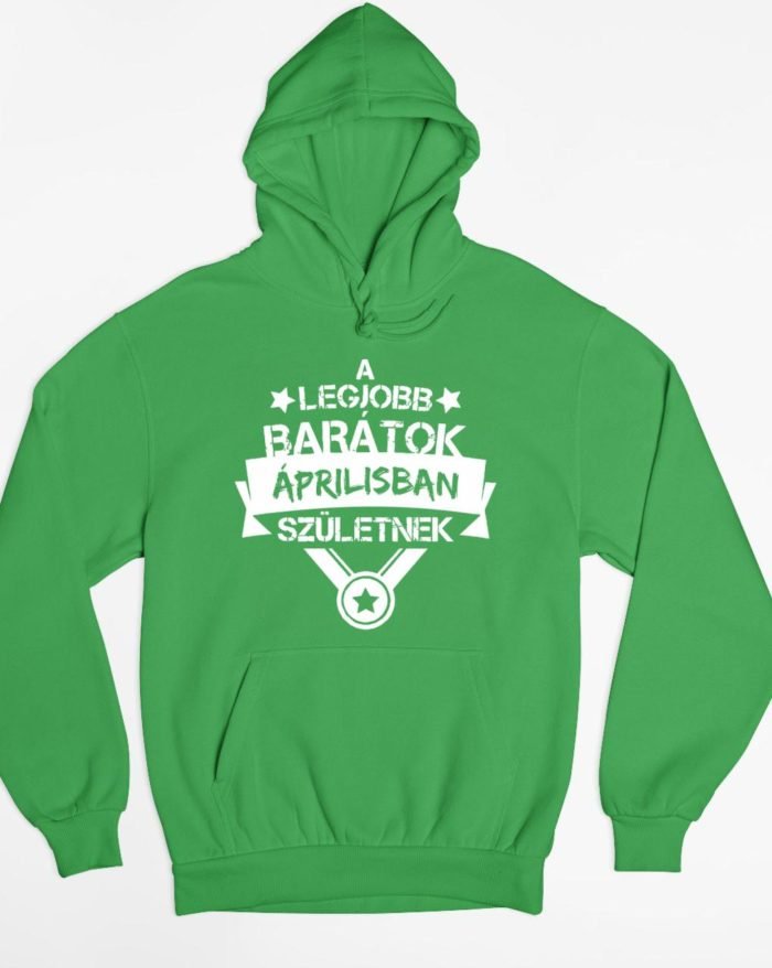 A legjobb barátok áprilisban születnek kapucnis pulóver