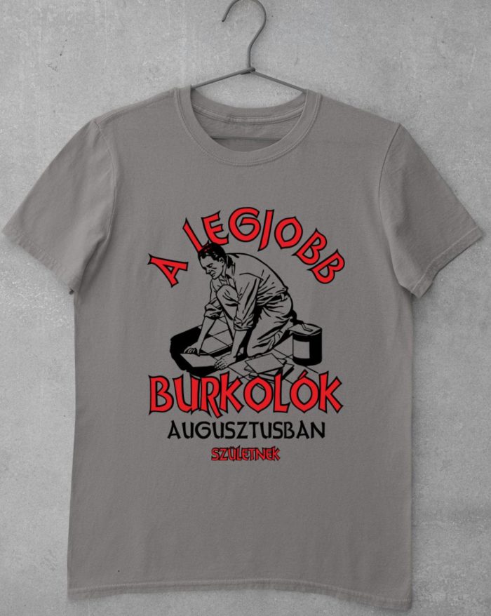 A legjobb burkolók augusztusban születnek férfi póló