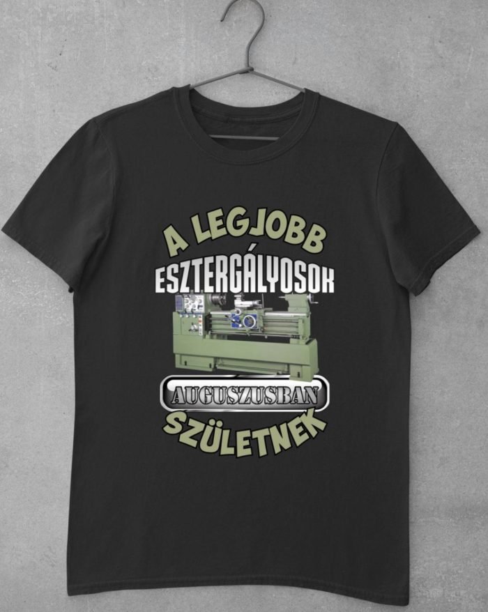 A legjobb esztergályosok augusztusban születnek férfi póló