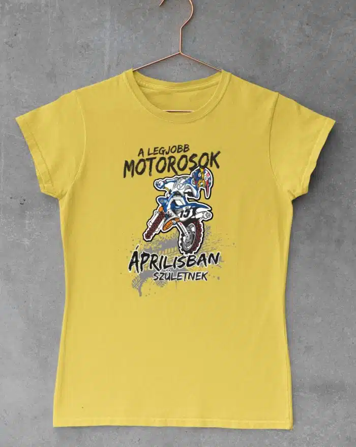 A legjobb cross motorosok áprilisban születnek női póló