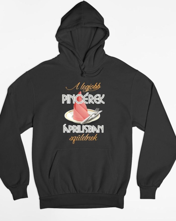 A legjobb pincérek áprilisban születnek kapucnis pulóver