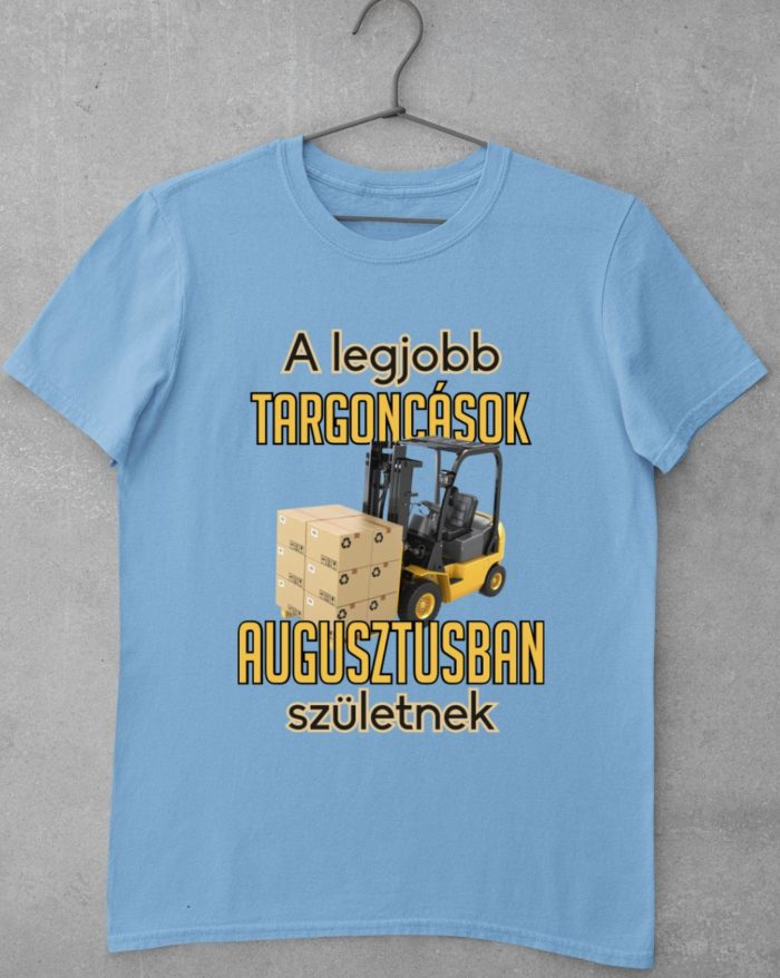 A legjobb targoncások augusztusban születnek férfi póló