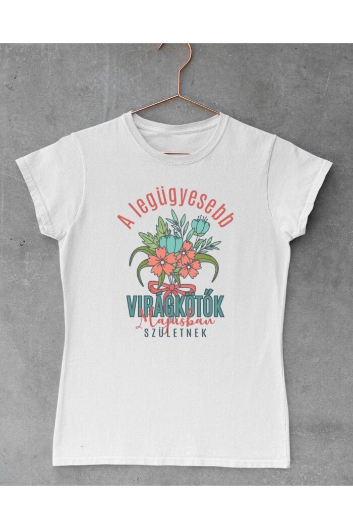 a legügyesebb virágkötők májusban születnek női póló