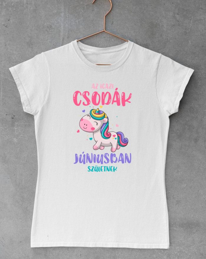 Az igazi csodák júniusban születnek női póló