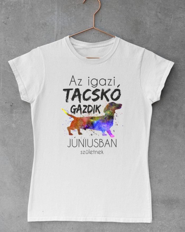 Az igazi tacskó gazdik júniusban születnek női póló