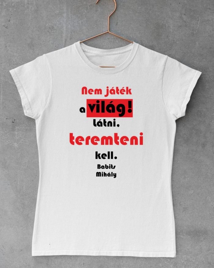 Nem játék a világ Babits Mihály női póló