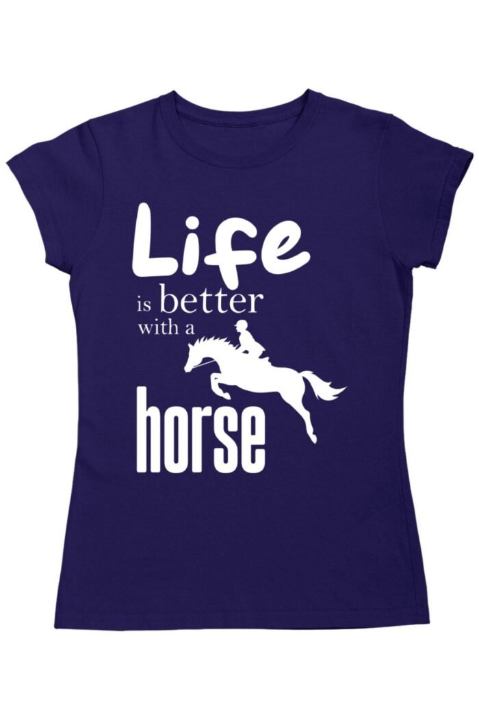 Life is better with a horse női póló