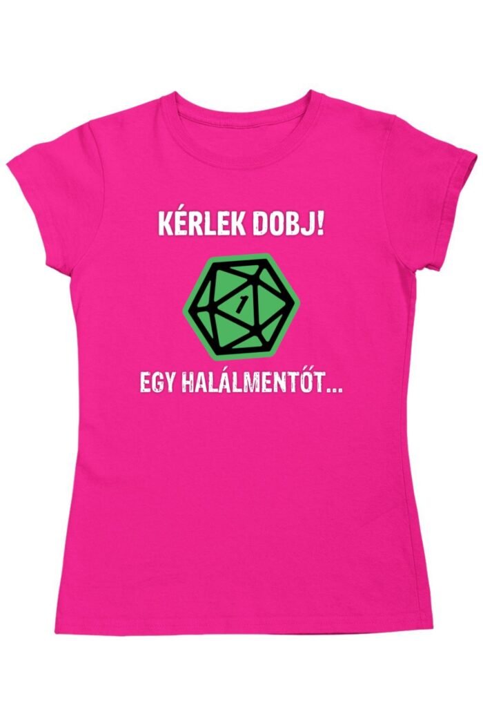Kérlek dobj egy halálmentőt női póló