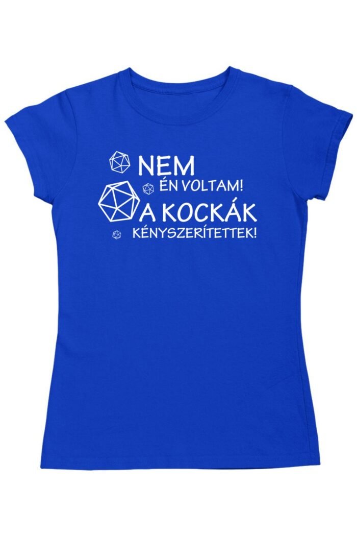 Nem én voltam a kockák kényszerítettek női póló