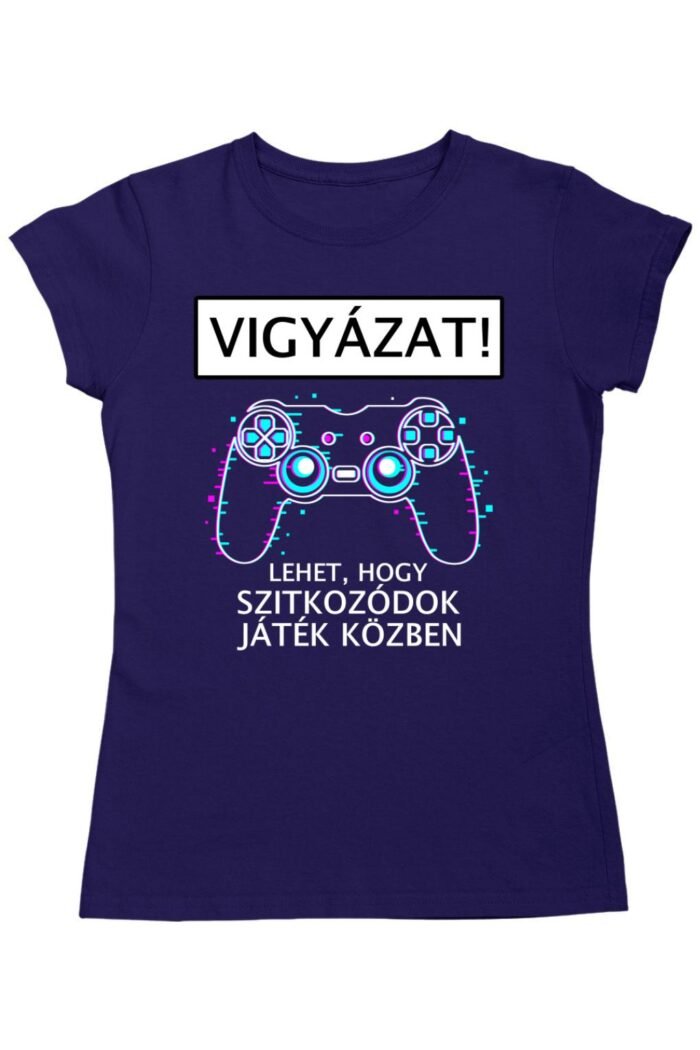 Vigyazat játék közben szitkozódok női póló