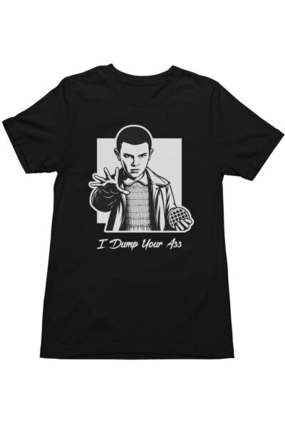Stranger things - Eleven I dump your ass női póló